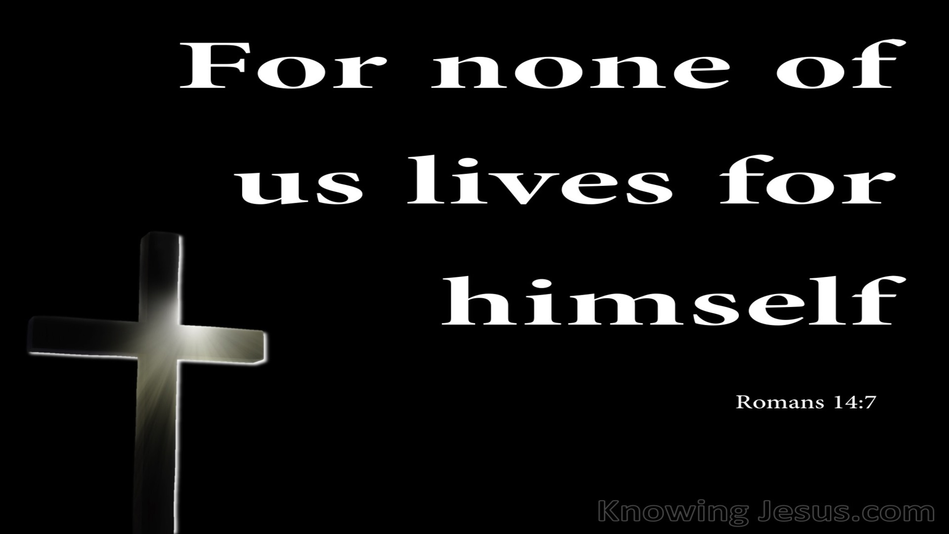 Romans 14:7 For None Of Us Lives For Himself (black)